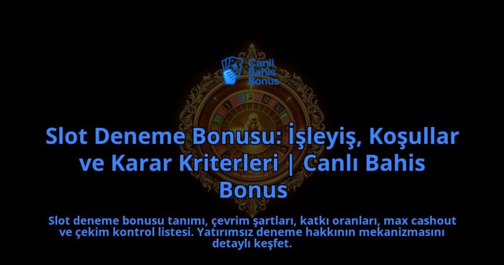 Slot-Deneme-Bonusu-Isleyis-Kosullar-ve-Karar-Kriterleri-Canli-Bahis-Bonus-overlay-1788200037.jpg