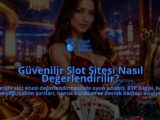 Guvenilir-Slot-Sitesi-Nasil-Degerlendirilir-overlay-1789773914.jpg