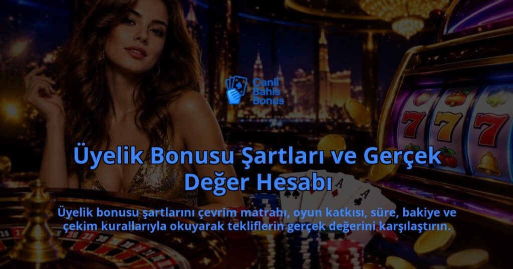 Uyelik-Bonusu-Sartlari-ve-Gercek-Deger-Hesabi-overlay-1788733140.jpg